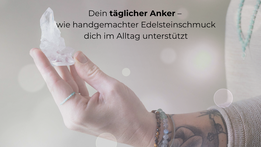 Dein täglicher Anker – wie handgemachter Edelsteinschmuck dich im Alltag unterstützt