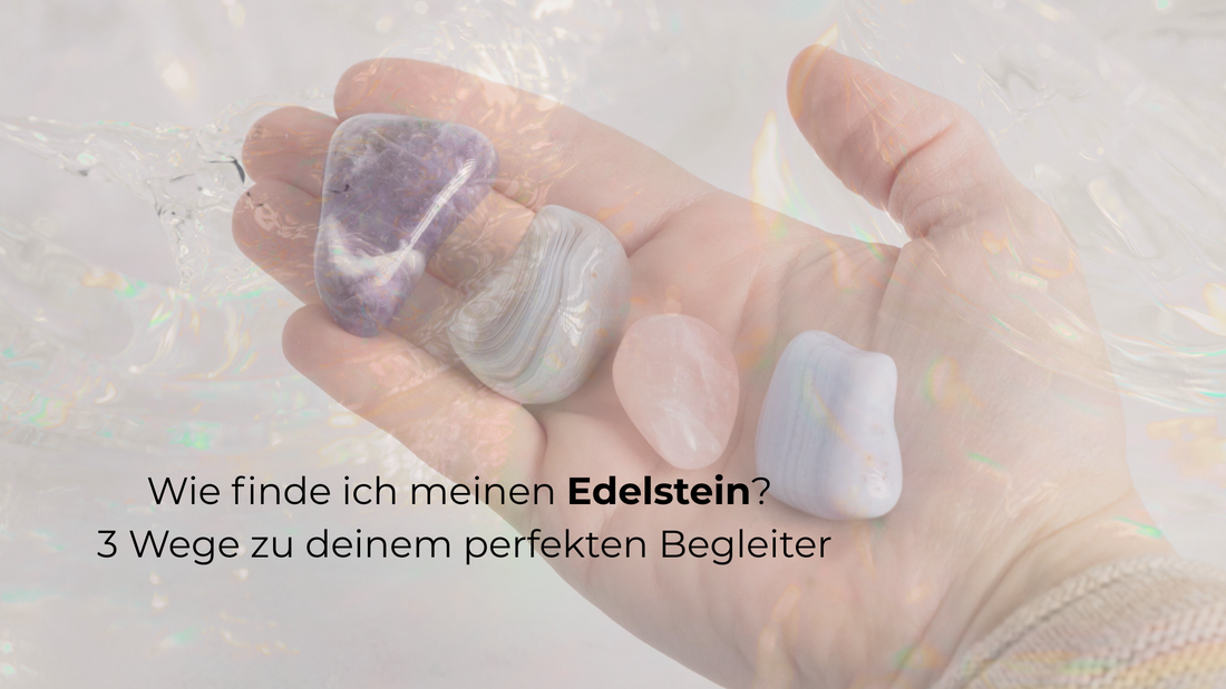 Wie finde ich meinen Edelstein? 3 Wege zu deinem perfekten Begleiter