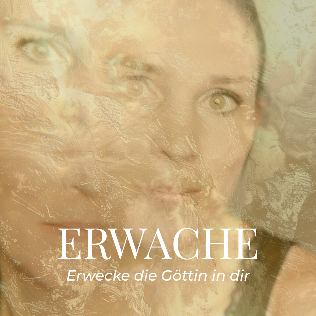 ERWACHE - Erwecke die Göttin in dir